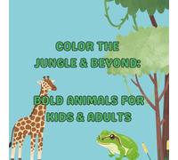 Colour the Jungle & Beyond: Animals Colouring book for Kids & Adults: For relaxation