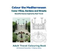 Colour the Mediterranean: Como Villas, Gardens and Streets: An Adult Travel Colouring Book