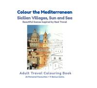 Colour the Mediterranean: Sicilian Villages, Sun and Sea: An Adult Travel Colouring Book