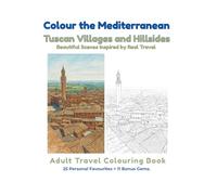 Colour the Mediterranean: Tuscan Villages and Hillsides: An Adult Travel Colouring Book: Detailed Line Art using Digital Tools