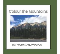 Colour the Mountains: Relaxing Mountain Landscapes, Alpine Lakes, Wildlife, Forests, and Scenic Nature Views for Stress Relief and Mindfulness