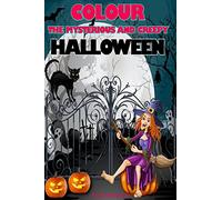 Colour the Mysterious and Creepy Halloween: 40 Unique Coloring Pages for Kids Ages 3-8 Amazing Gift for this Special Holiday