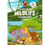 Colour the Wild Wildlife Colouring book: A Fun and Educational Colouring Adventure with Animals from Around the World for Kids Ages 4-8