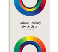 Colour Theory for Artists /anglais: Everything you need to know about working with colour