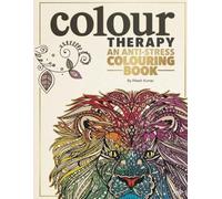 Colour Therapy: An Anti-Stress Coloring Book for Adults - Relaxing Animal Mandala Designs for Stress Relief, Mindfulness & Creativity: A Beautiful ... Anxiety, Improve Focus, and Relax Your Mind