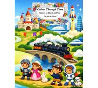 Colour Through Time: History In Black & White - For you to colour!