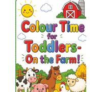 Colour Time for Toddlers- On the Farm: Early Learning Colouring Book with Simple Shapes from the farm (Toddler Time)