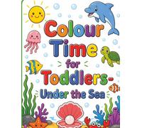 Colour Time for Toddlers- Under the Sea: Big, Easy Designs for Ages 1-4 | Fun Colouring for Early Learning under the sea (Toddler Time)