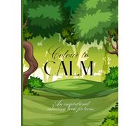 Colour to Calm: An Inspirational Colouring Book For Teens (Find your Calm)