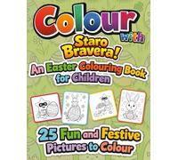 Colour with Staro Bravera! An Easter Colouring Book for Children: 25 Fun and Festive Pictures to Colour
