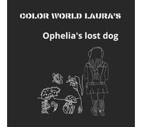 Colour World Laura’s .Ophelia's lost dog: Fairy tale with a coloring book for shy girls aged 9-14 about overcoming their fears