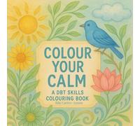 Colour Your Calm: A DBT Skills Colouring Book