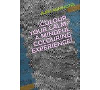 "Colour Your Calm: A Mindful Colouring Experience"