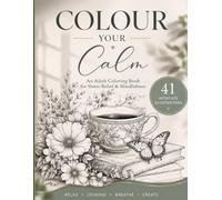 Colour Your Calm: An Adult Coloring Book for Stress Relief, Relaxation, Mindfulness, Anxiety Relief with 41 Intricate Designs, Nature, Animals, Mandalas, Ocean Scenes & Floral Patterns
