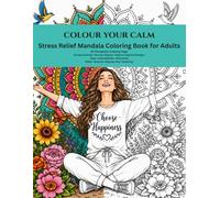 Colour your calm: Stress relief mandala colouring book for adults