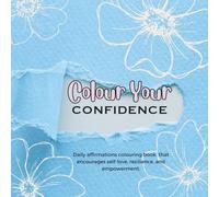 Colour Your Confidence Colouring Book: Daily affirmations that encourage self-love, resilience, and empowerment.