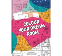 Colour Your Dream Room: Colouring book featuring 50 unique illustrations of bedrooms, cosy corners and stylish interiors./For Teenagers