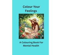 Colour Your Feelings: A colouring book for your mental health