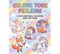 Colour Your Feelings: A Cute Emotional Colouring Book for Teens: A cute and comforting colouring journey for teens exploring their feelings