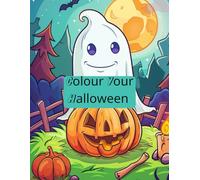 Colour Your Halloween: A Colouring Book For All Ages