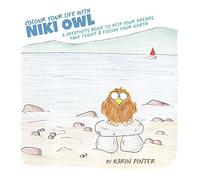 Colour Your Life with Niki Owl: A Creativity Book to Help Your Dreams Take Flight & Follow Your North