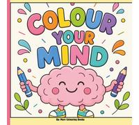 Colour Your Mind: A Digital Marketing Colouring Book for Affiliate Marketers, Content Creators & Online Entrepreneurs