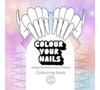 Colour your nails: A Nail Art Design Book: 30 creative and nail templates to Design Your Perfect Manicure