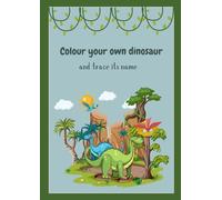 Colour your own dinosaur: Colour and trace the name of dinosaur