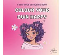 Colour Your Own Happy: A Fun and Easy Self-Love Colouring Book For Children and Adults