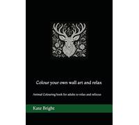 Colour your own wall art and relax: Animal Colouring book for adults to relax and refocus