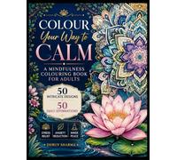 Colour Your Way to Calm: A Mindfulness Colouring Book for Adults with 50 Intricate Designs and 50 Positive Affirmations for Stress Relief, Relaxation, ... Books For Relaxation and Stress Relief)