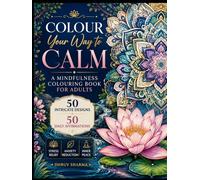 Colour Your Way to Calm: A Mindfulness Colouring Book for Adults with 50 Intricate Designs and 50 Positive Affirmations for Stress Relief, Relaxation, ... Books For Relaxation and Stress Relief)