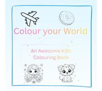 Colour your world: An Amazing Kids Colouring Book