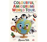Colourful Amigurumi World Tour: 31 Crochet Patterns You Can Make in Just 30 days