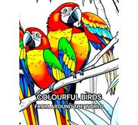 COLOURFUL BIRDS: COLOURFUL BIRDS FROM AROUND THE WORLD (LIMITED EDITIONS)