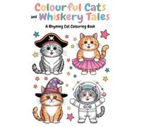 Colourful Cats and Whiskery Tales: A Fun Rhyming Cat Colouring Book for Children Aged 5-9