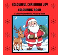 COLOURFUL CHRISTMAS JOY COLOURING BOOK: A Christmas adventure for little hands.