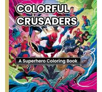 Colourful Crusaders: A Superhero Colouring Book: Unleash Your Imagination