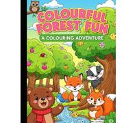 COLOURFUL FOREST FUN - A COLOURING ADVENTURE: A Fun Colouring Book for Kids Aged 3 to 6