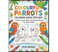 Colourful Parrots Coloring Book For Kids: Fun Tropical Birds for Kids Ages 3-8 with Big Bold Outlines