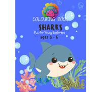 Colouring Ages 3-6 "Sharks": A Preschool Activity Book to Improve Fine Motor Skills, and Build Early Confidence. (Colouring Series Ages 3-6)