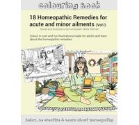 Colouring Book: 18 Homeopathic Remedies for acute and minor ailments (Vol I): Colour in cool and fun illustrations made for adults and learn about the homeopathic remedies. (Homeopathy & Colouring in)