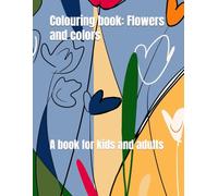 Colouring book: Flowers and colors: A book for kids and adults
