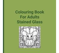Colouring Book For Adults, Stained Glass Patterns: Relaxing and Mindful gift for Adults and Teens. Beautiful and Ideal present for your Family and Friends