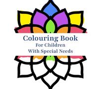 Colouring Book for Children with Special Needs: 50 Easy And Fun Coloring Pages For Kids, Preschool and Kindergarten (Stress Relief and Relaxation Mandalas Coloring Book)