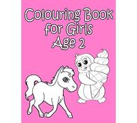 Colouring Book for Girls Age 2: A nice colouring book with great motives like cute animals, princesses, unicorns, houses, toys and many others