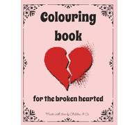Colouring book for the broken hearted: 45 empowering designs and quotes for the broken hearted