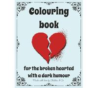 Colouring book for the broken hearted with a dark humour: 45 empowering designs and quotes for those who enjoy sarcasm