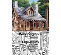 Colouring Book - Log Cabins: 22 large drawings of interior and exteriors of log cabins for you to colour