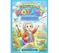 Colouring Book Mozart: Discovering the Life of Wolfgang Amadeus Mozart